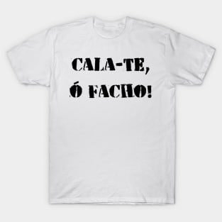 Cala-te, ó facho! T-Shirt